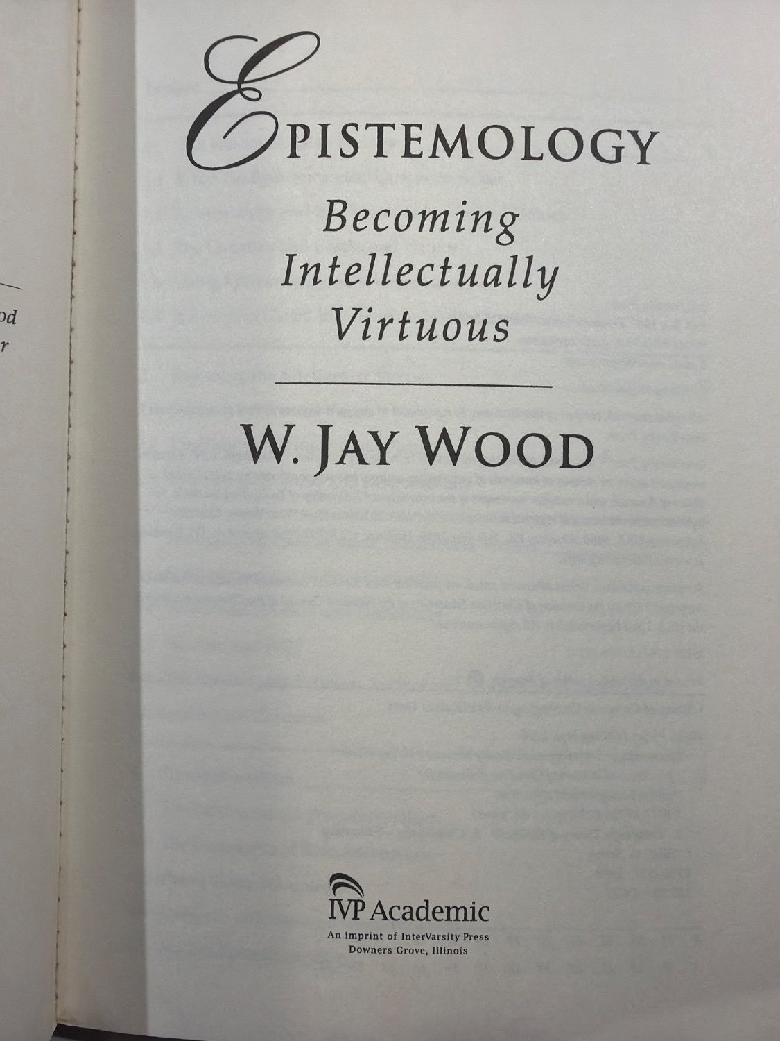 Vintage Epistemology Becoming Intellectually Virtuous W Jay Wood IVP Academic